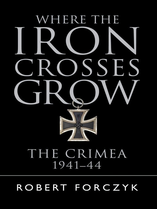 Title details for Where the Iron Crosses Grow by Robert Forczyk - Available